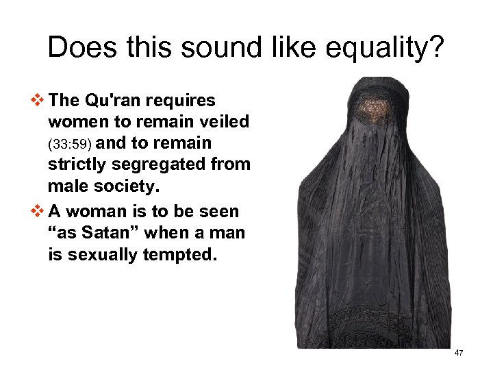 Does this sound like equality? v The Qu'ran requires women to remain veiled (33: