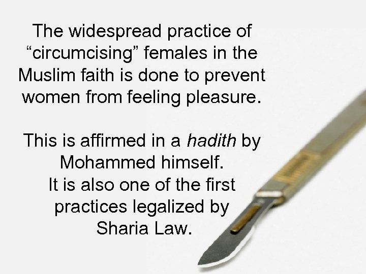 The widespread practice of “circumcising” females in the Muslim faith is done to prevent