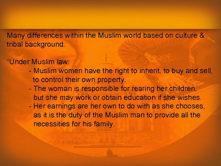 Women Many differences within the Muslim world based on culture & tribal background. “Under