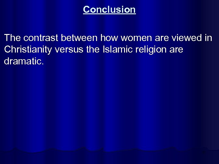 Conclusion The contrast between how women are viewed in Christianity versus the Islamic religion