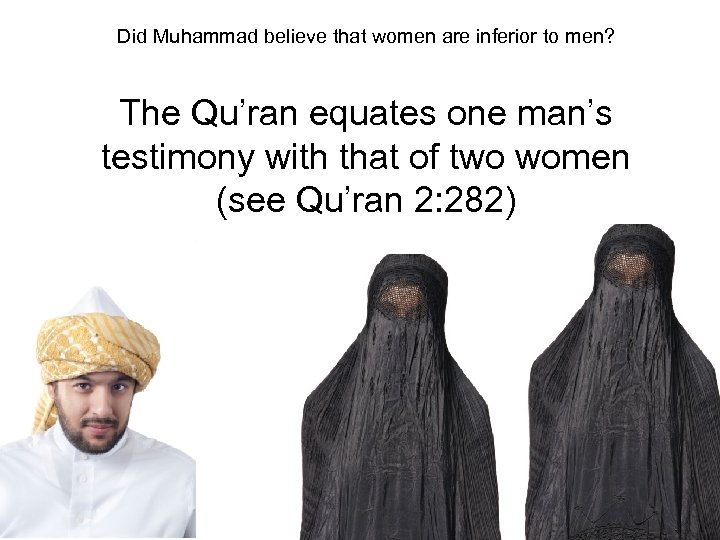 Did Muhammad believe that women are inferior to men? The Qu’ran equates one man’s