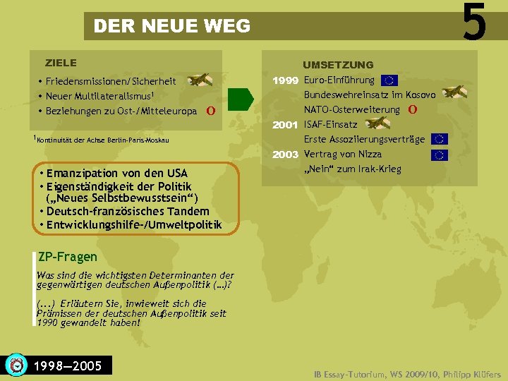 5 DER NEUE WEG ZIELE Friedensmissionen/Sicherheit Neuer Multilateralismus 1 Beziehungen zu Ost-/Mitteleuropa UMSETZUNG O