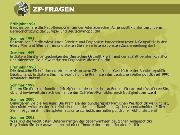 ZP-FRAGEN Frühjahr 1991 Beschreiben Sie die Hauptkomponenten der Adenauerschen Außenpolitik unter besonderer Berücksichtigung der