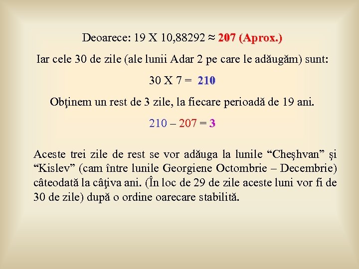 Deoarece: 19 X 10, 88292 ≈ 207 (Aprox. ) Iar cele 30 de zile