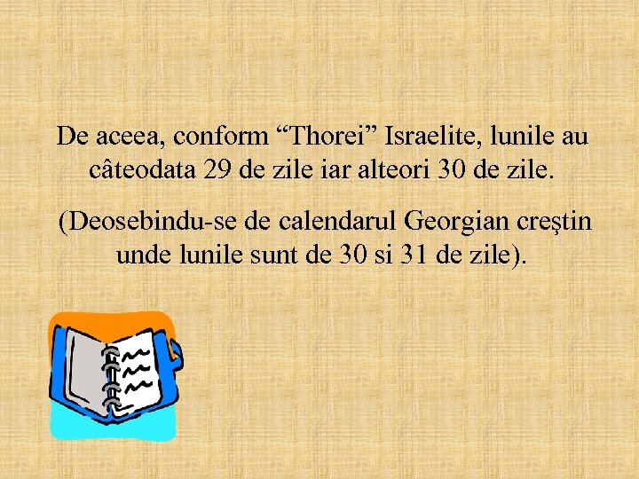 De aceea, conform “Thorei” Israelite, lunile au câteodata 29 de zile iar alteori 30