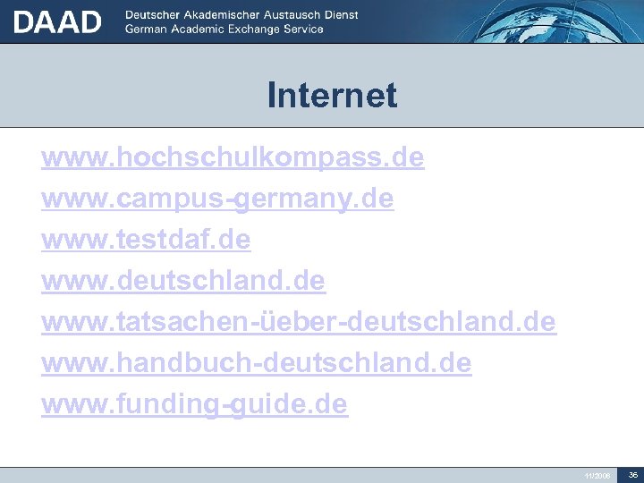 Internet • • www. hochschulkompass. de www. campus-germany. de www. testdaf. de www. deutschland.