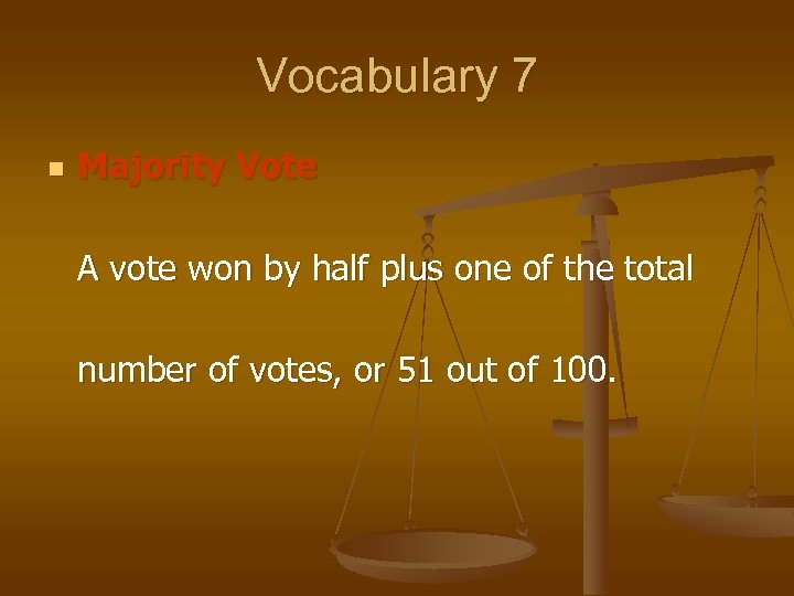 Vocabulary 7 n Majority Vote A vote won by half plus one of the