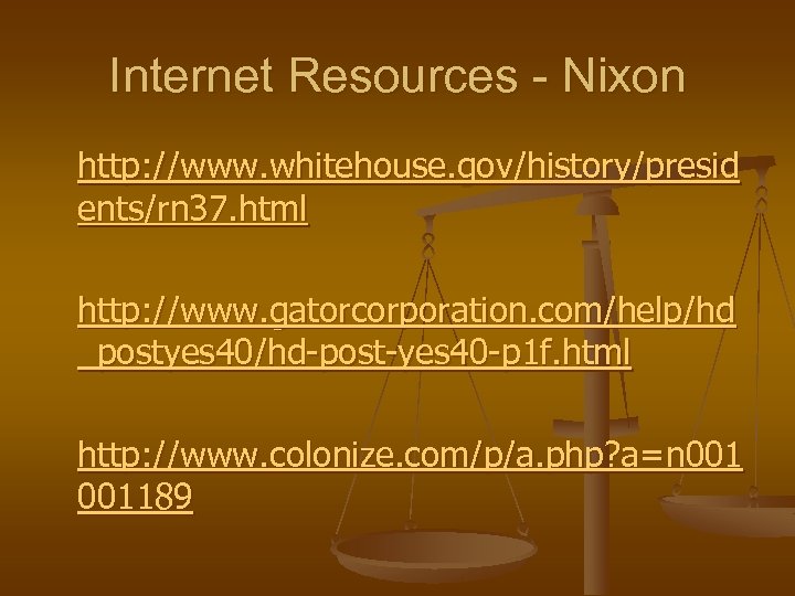 Internet Resources - Nixon http: //www. whitehouse. gov/history/presid ents/rn 37. html http: //www. gatorcorporation.