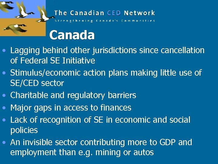 Canada • Lagging behind other jurisdictions since cancellation of Federal SE Initiative • Stimulus/economic