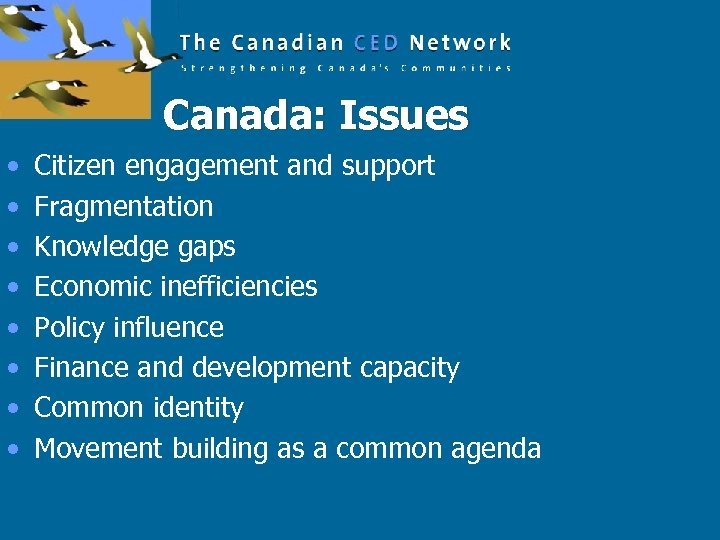 Canada: Issues • • Citizen engagement and support Fragmentation Knowledge gaps Economic inefficiencies Policy