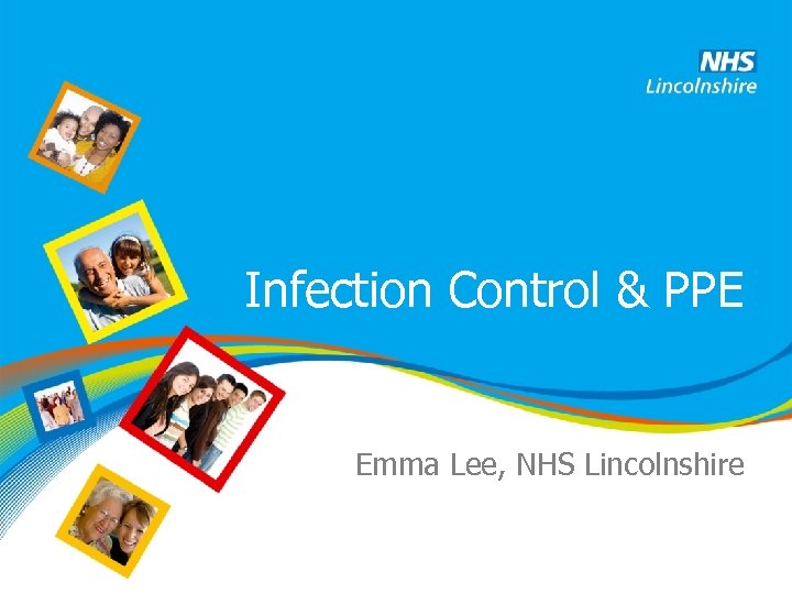 Infection Control & PPE Emma Lee, NHS Lincolnshire 