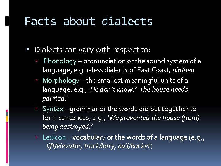Facts about dialects Dialects can vary with respect to: Phonology – pronunciation or the