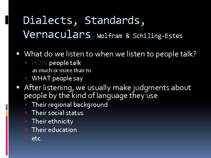 Dialects, Standards, Vernaculars Wolfram & Schiling-Estes What do we listen to when we listen