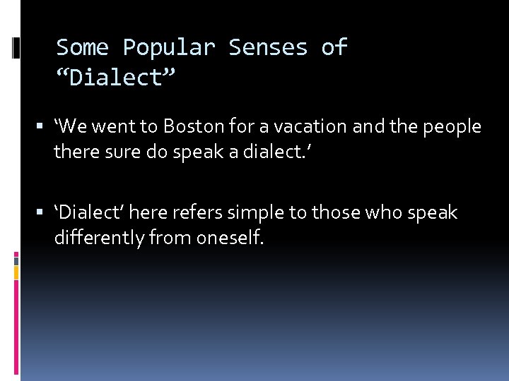 Some Popular Senses of “Dialect” ‘We went to Boston for a vacation and the