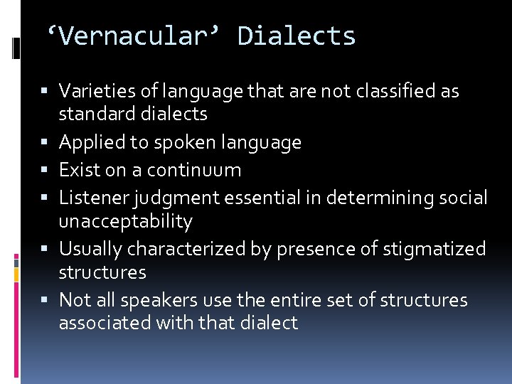 ‘Vernacular’ Dialects Varieties of language that are not classified as standard dialects Applied to