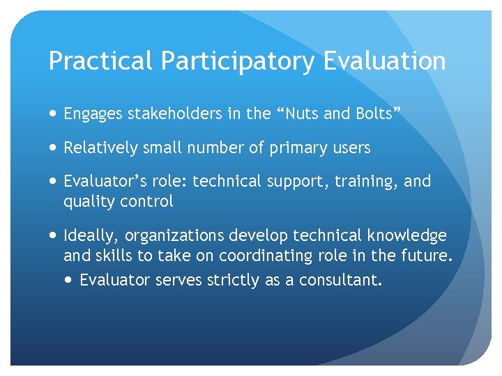 Practical Participatory Evaluation Engages stakeholders in the “Nuts and Bolts” Relatively small number of