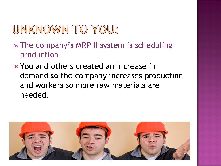  The company’s MRP II system is scheduling production. You and others created an