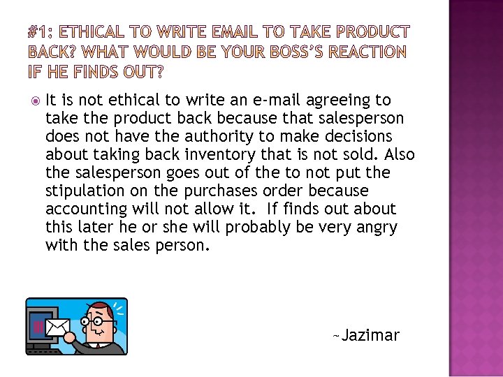  It is not ethical to write an e-mail agreeing to take the product