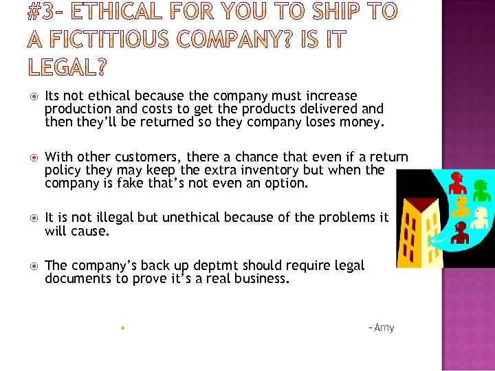  Its not ethical because the company must increase production and costs to get