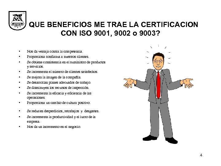 ¿ QUE BENEFICIOS ME TRAE LA CERTIFICACION CON ISO 9001, 9002 o 9003? •