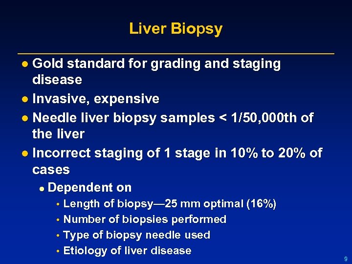 Liver Biopsy l Gold standard for grading and staging disease l Invasive, expensive l