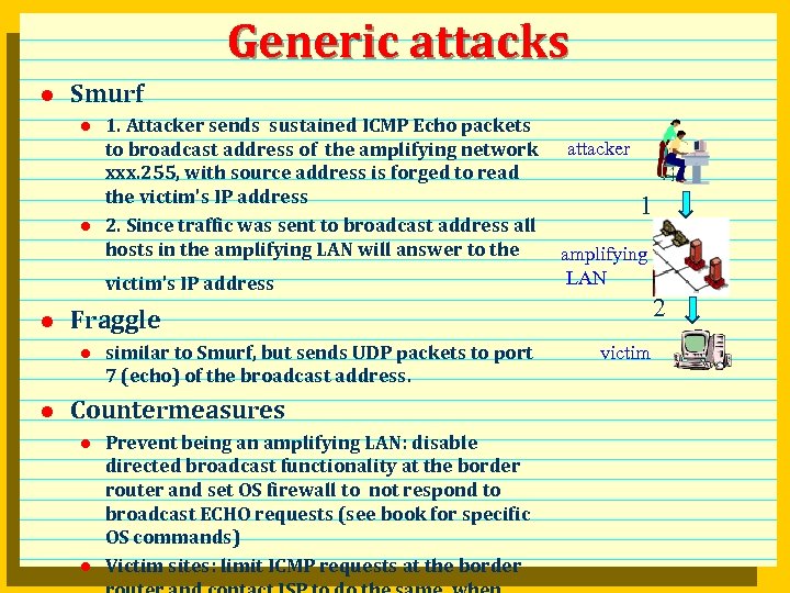 Generic attacks l Smurf l l 1. Attacker sends sustained ICMP Echo packets to