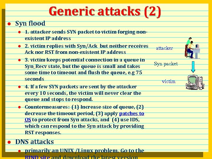Generic attacks (2) l Syn flood l l l 1. attacker sends SYN packet