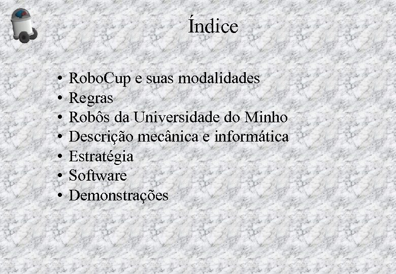 Índice • • Robo. Cup e suas modalidades Regras Robôs da Universidade do Minho