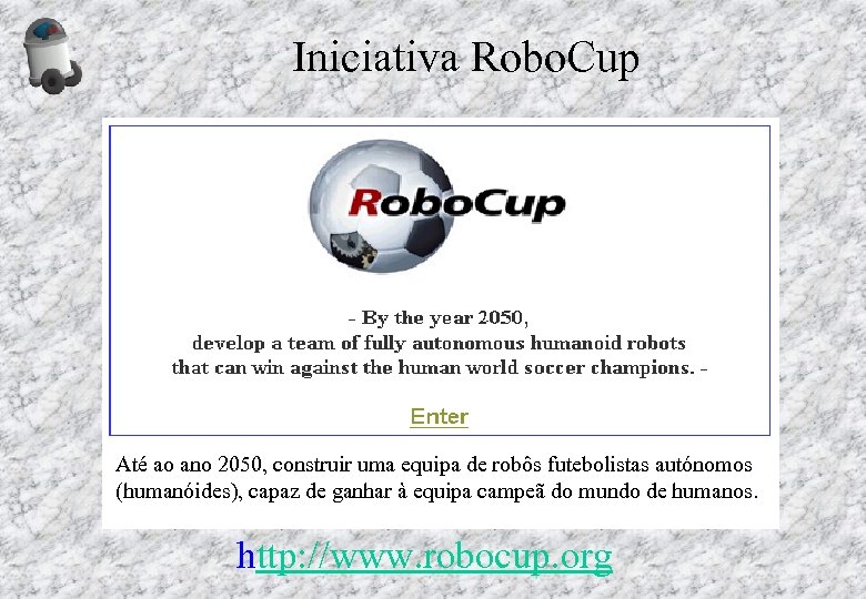 Iniciativa Robo. Cup Até ao ano 2050, construir uma equipa de robôs futebolistas autónomos