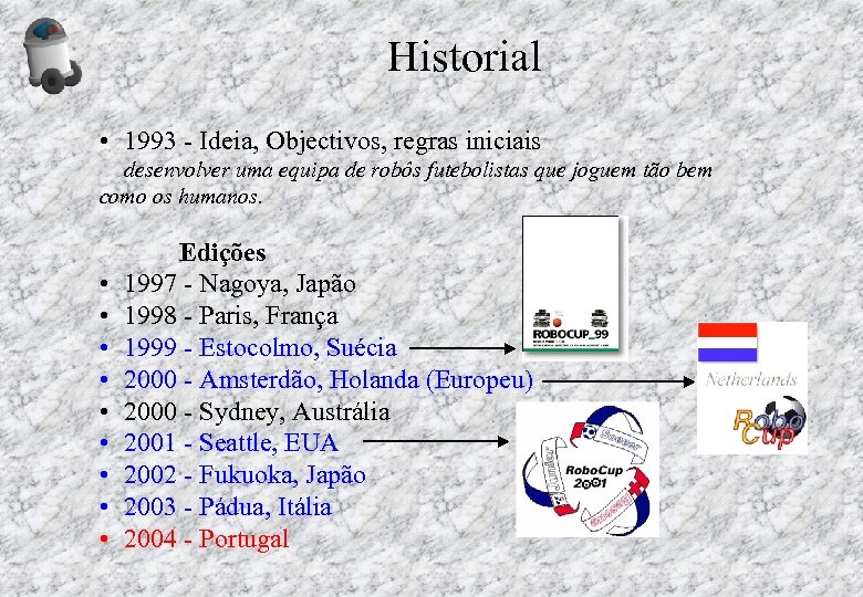 Historial • 1993 - Ideia, Objectivos, regras iniciais desenvolver uma equipa de robôs futebolistas