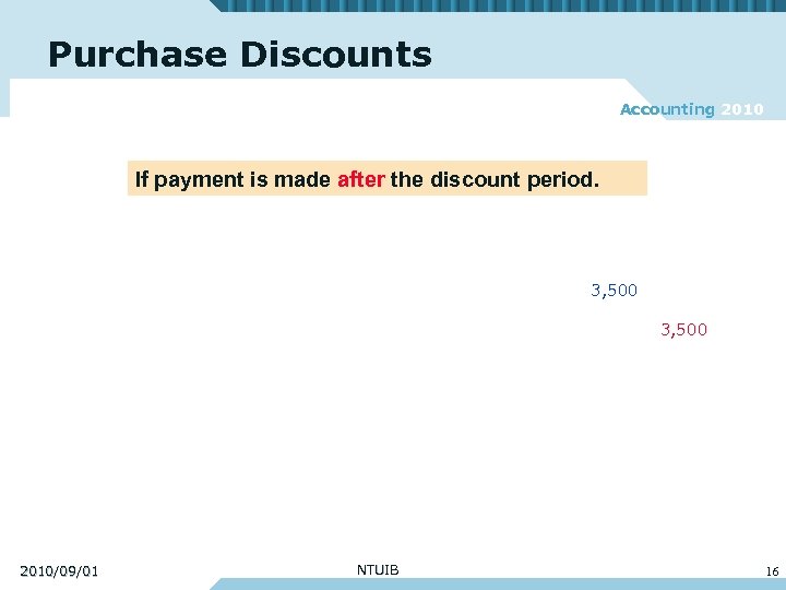 Purchase Discounts Accounting 2010 If payment is made after the discount period. 3, 500