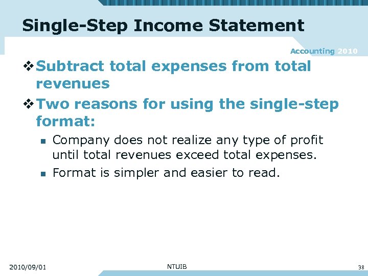 Single-Step Income Statement Accounting 2010 v Subtract total expenses from total revenues v Two