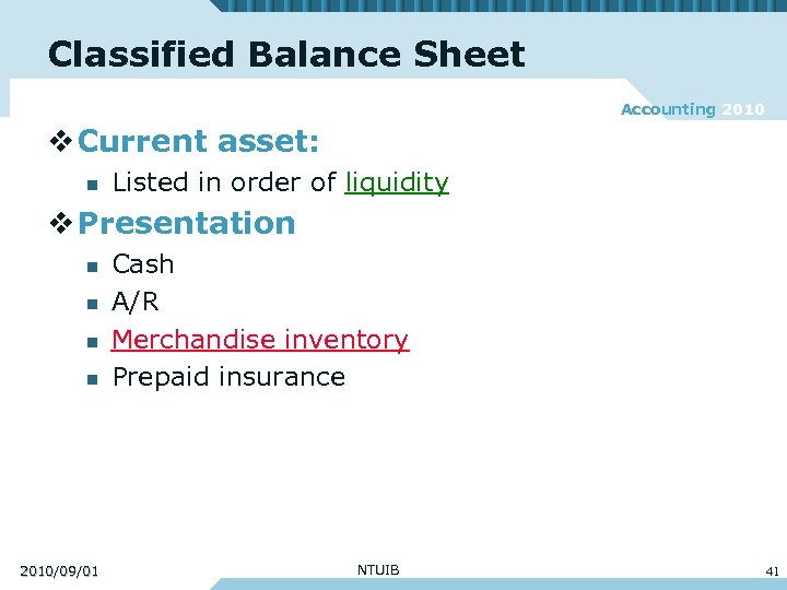 Classified Balance Sheet Accounting 2010 v Current asset: n Listed in order of liquidity