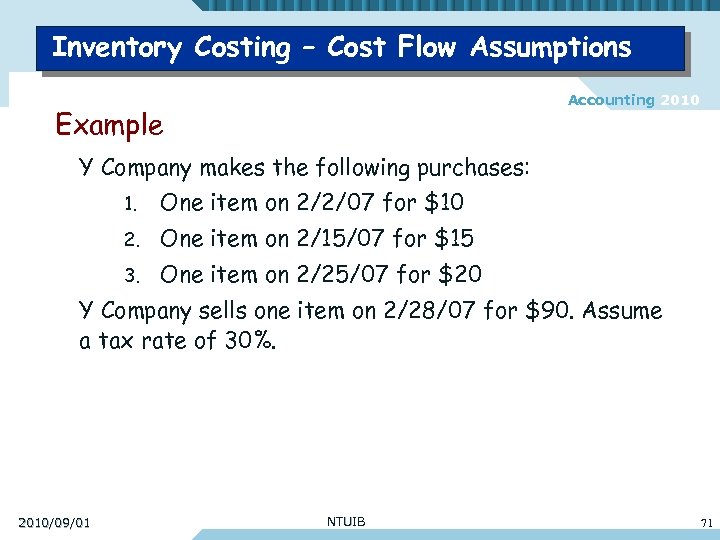 Inventory Costing – Cost Flow Assumptions Accounting 2010 Example Y Company makes the following