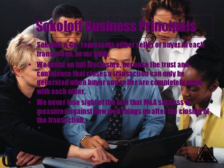 Sokoloff Business Principals • Sokoloff & Co. represents either seller or buyer in each