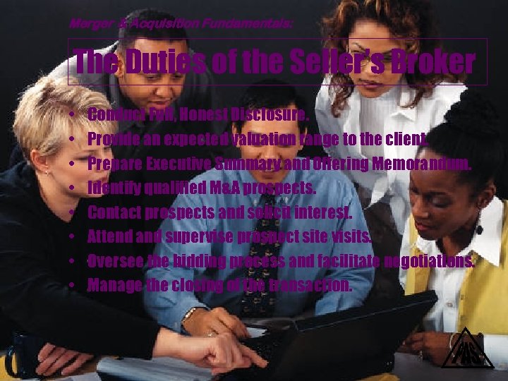 Merger & Acquisition Fundamentals: The Duties of the Seller’s Broker • • Conduct Full,