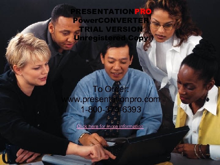 PRESENTATIONPRO Power. CONVERTER TRIAL VERSION Unregistered Copy To Order: www. presentationpro. com 1 -800