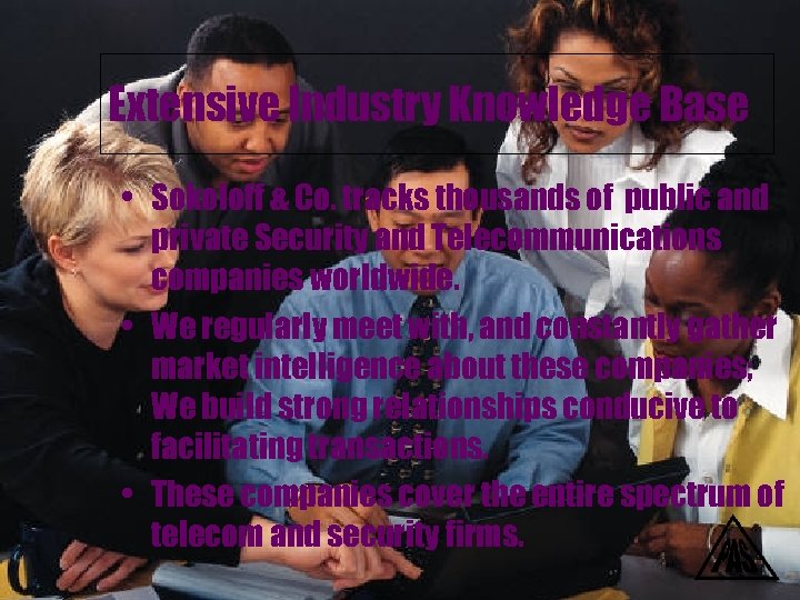 Extensive Industry Knowledge Base • Sokoloff & Co. tracks thousands of public and private