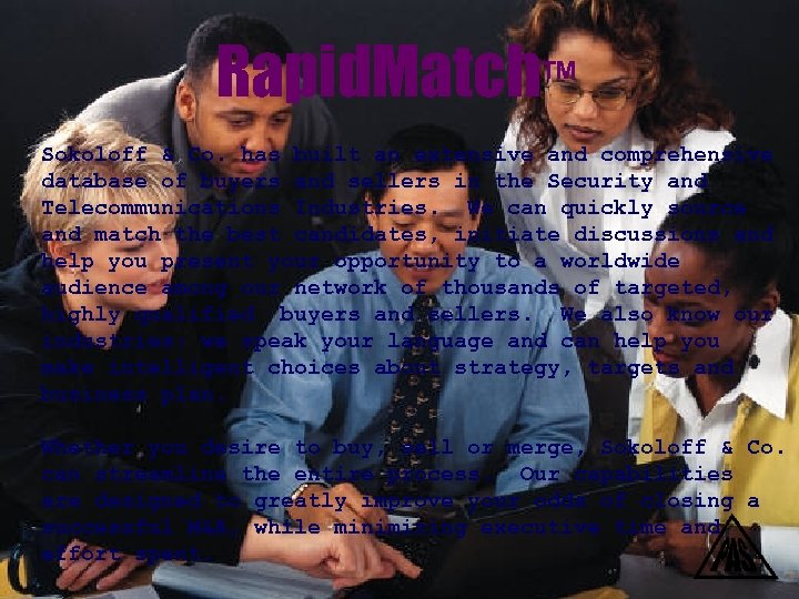 Rapid. Match™ Sokoloff & Co. has built an extensive and comprehensive database of buyers