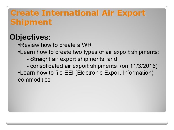 Create International Air Export Shipment Objectives: • Review how to create a WR •
