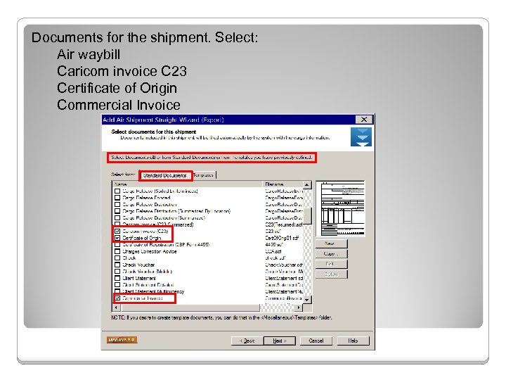Documents for the shipment. Select: Air waybill Caricom invoice C 23 Certificate of Origin