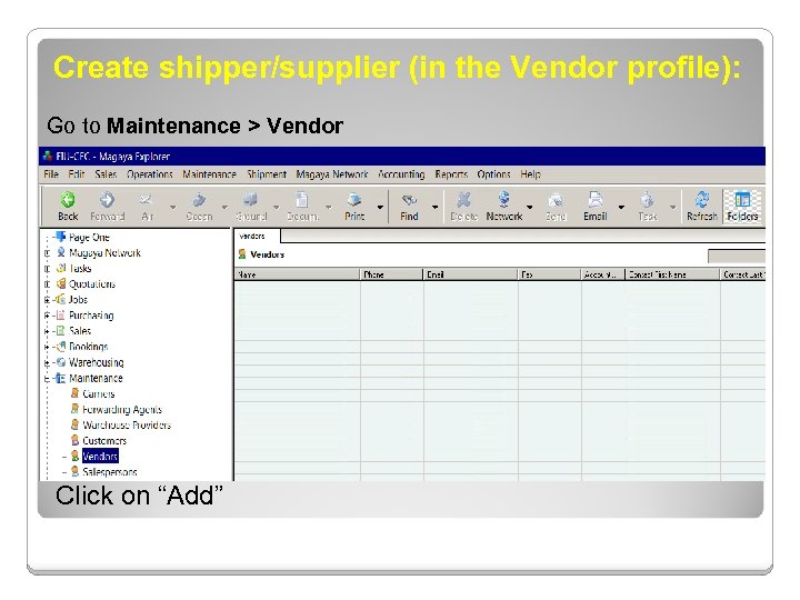 Create shipper/supplier (in the Vendor profile): Go to Maintenance > Vendor Click on “Add”
