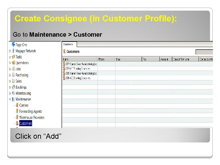Create Consignee (in Customer Profile): Go to Maintenance > Customer Click on “Add” 