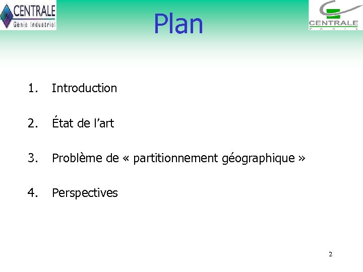 Plan 1. Introduction 2. État de l’art 3. Problème de « partitionnement géographique »