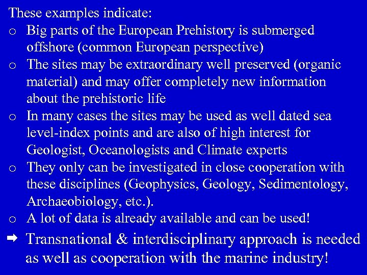 These examples indicate: o Big parts of the European Prehistory is submerged offshore (common