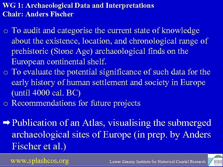 WG 1: Archaeological Data and Interpretations Chair: Anders Fischer o To audit and categorise