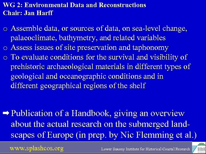 WG 2: Environmental Data and Reconstructions Chair: Jan Harff o Assemble data, or sources