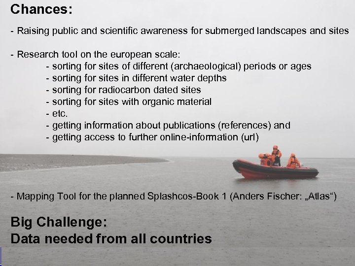 Chances: - Raising public and scientific awareness for submerged landscapes and sites - Research