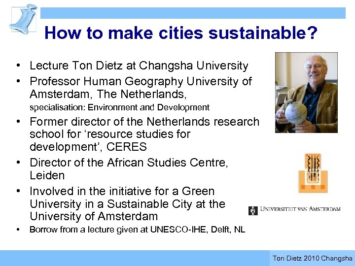 How to make cities sustainable? • Lecture Ton Dietz at Changsha University • Professor
