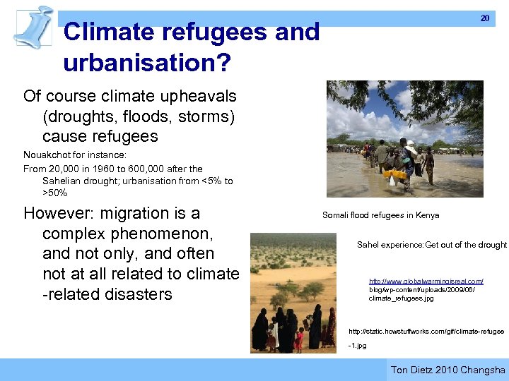 20 Climate refugees and urbanisation? Of course climate upheavals (droughts, floods, storms) cause refugees